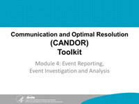 Communication and Optimal Resolution (CANDOR) Toolkit. Module 4: Event Reporting, Event Investigation and Analysis